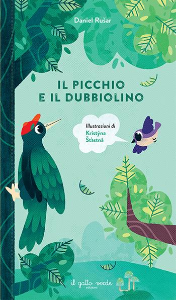 Il picchio e il dubbiolino. Ediz. a colori - Daniel Rušar - Libro Il Gatto Verde 2024, Albi illustrati emozionali | Libraccio.it