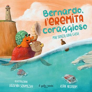 Bernardo l'eremita coraggioso. Mai senza una casa. Ediz. a colori - Asiye Yildirim - Libro Il Gatto Verde 2024, Emozioni | Libraccio.it