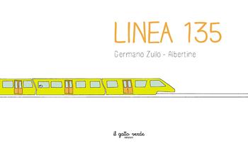Linea 135. Ediz. a colori - Germano Zullo - Libro Il Gatto Verde 2024 | Libraccio.it
