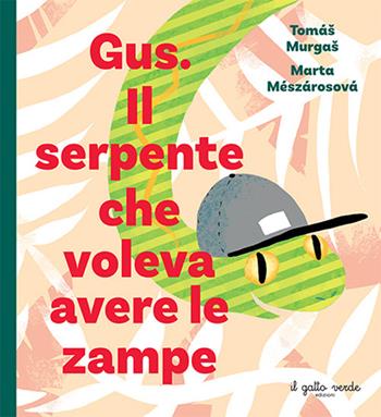 Gus. Il serpente che voleva avere le zampe - Tomáš Murgaš - Libro Il Gatto Verde 2024, Emozioni | Libraccio.it