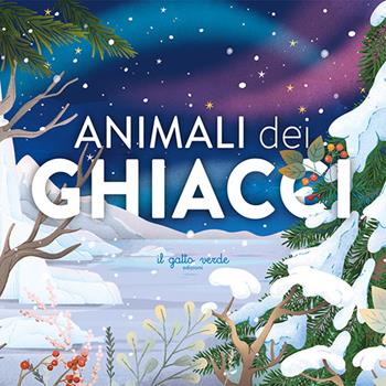 Animali dei ghiacci. Ediz. a colori - Loretta Zoppi, Laura Giorgi - Libro Il Gatto Verde 2024 | Libraccio.it