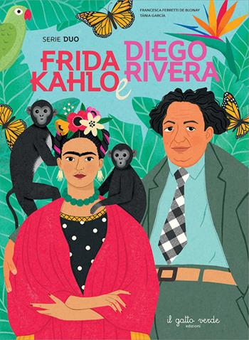 Frida Kahlo e Diego Rivera. Serie duo - Francesca Ferretti De Blonay, Tania García - Libro Il Gatto Verde 2025 | Libraccio.it