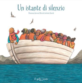 Un istante di silenzio. Ediz. illustrata - Florence Jenner Metz - Libro Il Gatto Verde 2025 | Libraccio.it