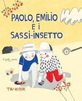 Paolo, Emilio e i sassi-insetto. Ediz. illustrata