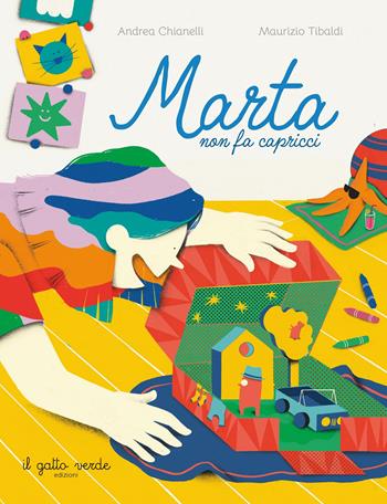 Marta non fa capricci. Ediz. a colori - Andrea Chianelli, Maurizio Tibaldi - Libro Il gatto Verde 2025 | Libraccio.it