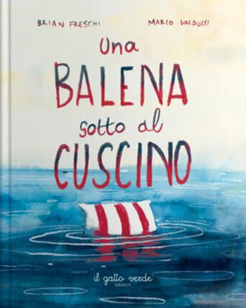 Una balena sotto. Ediz. illustrata - Brian Freschi - Libro Il Gatto Verde 2025 | Libraccio.it