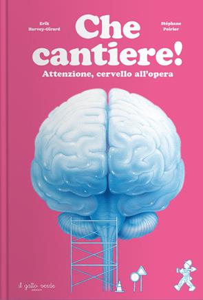 Che cantiere! - Erik Harvey-Girard - Libro Il Gatto Verde 2026, Educational 8+ | Libraccio.it