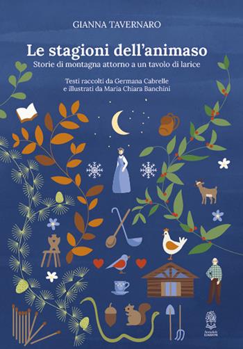 Le stagioni dell'animaso. Storie di montagna attorno a un tavolo di larice - Gianna Tavernaro - Libro Storiedichi Edizioni 2023 | Libraccio.it