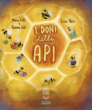 I doni delle api. Ediz. a colori - Monica Colli, Rossana Colli - Libro Storiedichi Edizioni 2023 | Libraccio.it