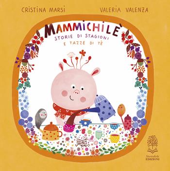 Mammichilè. Storie di stagioni e tazze di té. Ediz. a colori - Cristina Marsi - Libro Storiedichi Edizioni 2024 | Libraccio.it