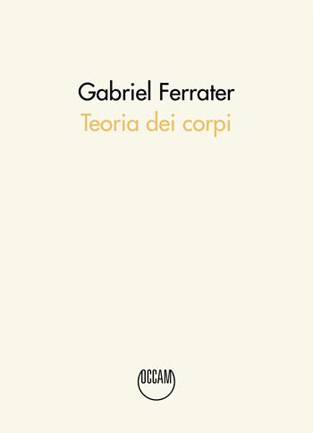 Teoria dei corpi. Testo catalano a fronte - Gabriel Ferrater - Libro Occam editore 2022 | Libraccio.it