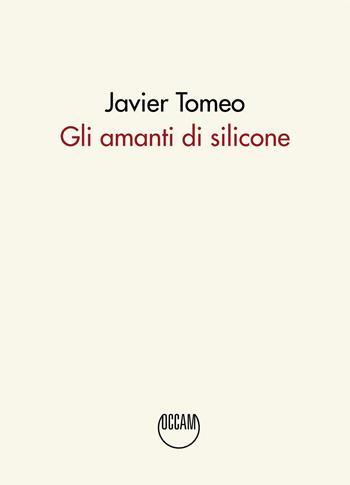 Gli amanti di silicone - Javier Tomeo - Libro Occam editore 2022 | Libraccio.it