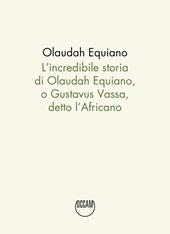 L'incredibile storia di Olaudah Equiano, o Gustavus Vassa, detto l'Africano