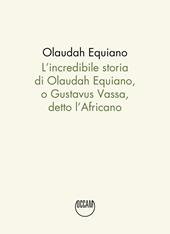 L'incredibile storia di Olaudah Equiano, o Gustavus Vassa, detto l'Africano