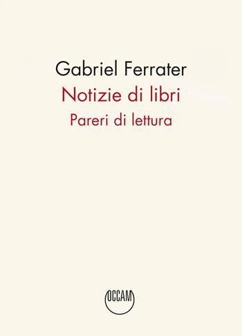 Notizie di libri. Pareri di lettura - Gabriel Ferrater - Libro Occam editore 2024 | Libraccio.it