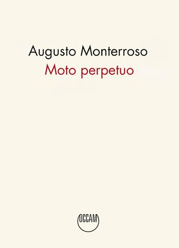 Moto perpetuo - Augusto Monterroso - Libro Occam editore 2025 | Libraccio.it