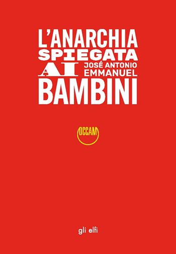 L'anarchia spiegata ai bambini - José Antonio Emmanuel - Libro Occam editore 2025 | Libraccio.it