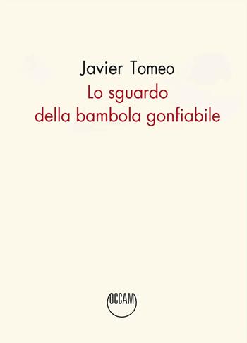 Lo sguardo della bambola gonfiabile - Javier Tomeo - Libro Occam editore 2025 | Libraccio.it
