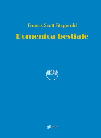 Domenica bestiale - Francis Scott Fitzgerald - Libro Occam editore 2025 | Libraccio.it