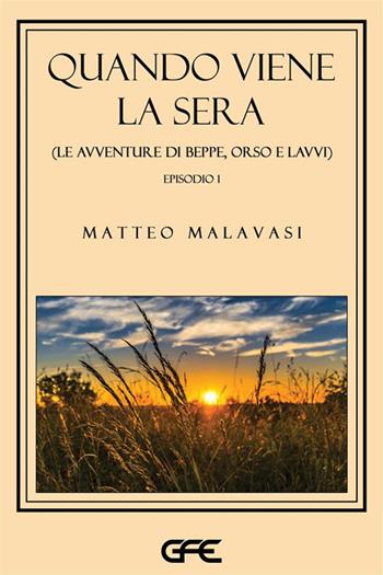 Quando viene la sera (le avventure di Beppe, Orso e Lavvi). Vol. 1 - Matteo Malavasi - Libro GFE 2023 | Libraccio.it