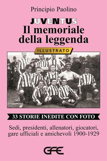 Juventus. Il memoriale della leggenda - Principio Paolino - Libro GFE 2022 | Libraccio.it