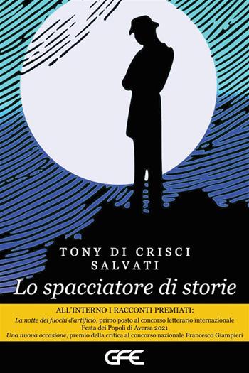 Lo spacciatore di storie - Tony Di Crisci Salvati - Libro GFE 2023, Luce d'autore | Libraccio.it
