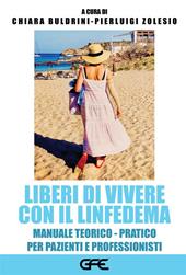 Liberi di vivere con il linfedema. Manuale teorico-pratico per pazienti e professionisti