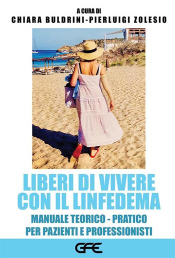 Liberi di vivere con il linfedema. Manuale teorico-pratico per pazienti e professionisti  - Libro GFE 2023 | Libraccio.it