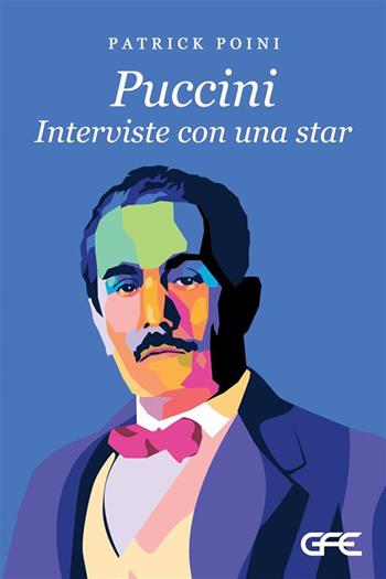 Puccini. Interviste con una star - Patrick Poini - Libro GFE 2024, Luce d'autore | Libraccio.it