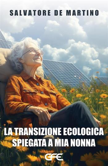 La transizione ecologica spiegata a mia nonna - Salvatore De Martino - Libro GFE 2024 | Libraccio.it