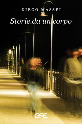 Storie da un corpo - Diego Massei - Libro GFE 2025, Luce d'autore | Libraccio.it