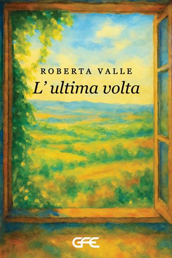 L'ultima volta - Roberta Valle - Libro GFE 2025, Luce d'autore | Libraccio.it