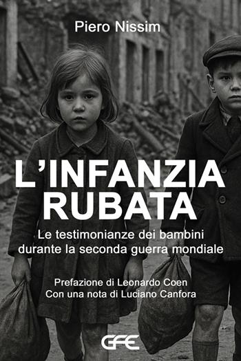L'infanzia rubata. Le testimonianze dei bambini durante la Seconda guerra mondiale - Piero Nissim - Libro GFE 2025 | Libraccio.it