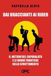 Dai braccianti ai rider. Il «metodo» del caporalato e le nuove frontiere dello sfruttamento
