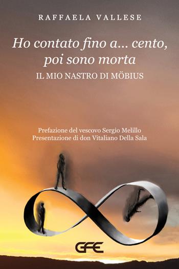 Ho contato fino a... cento, poi sono morta. Il mio nastro di Mobius - Raffaela Vallese - Libro GFE 2025, Luce d'autore | Libraccio.it