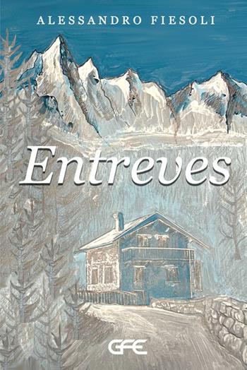 Entreves - Alessandro Fiesoli - Libro GFE 2025, Luce d'autore | Libraccio.it