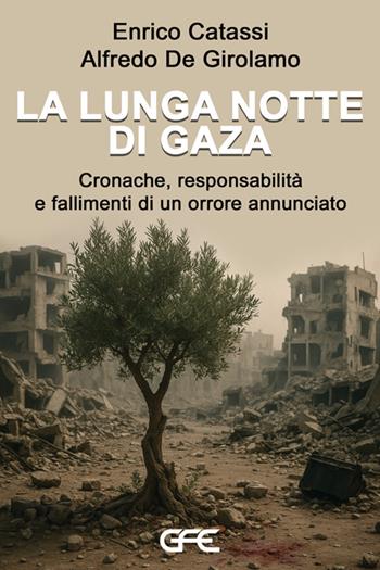 La lunga notte di Gaza. Cronache, responsabilità e fallimenti di un orrore annunciato - Enrico Catassi, Alfredo De Girolamo - Libro GFE 2025 | Libraccio.it