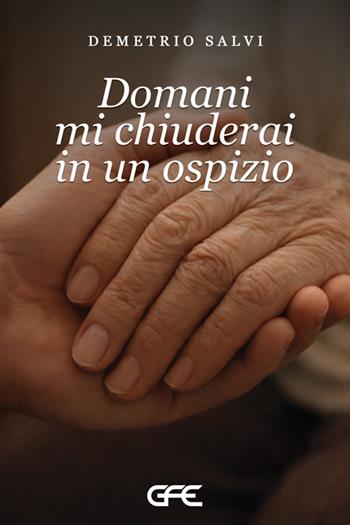 Domani mi chiuderai in un ospizio - Demetrio Salvi - Libro GFE 2026, Luce d'autore | Libraccio.it