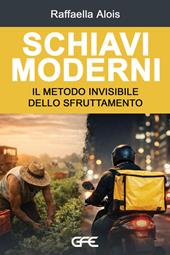 Schiavi moderni. Il metodo invisibile dello sfruttamento