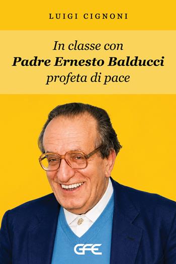 In classe con padre Ernesto Balducci profeta di pace - Luigi Cignoni - Libro GFE 2026, Luce d'autore | Libraccio.it