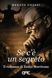 Se c'è un segreto. Il romanzo di Ennio Morricone