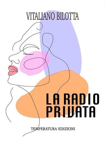 La radio privata - Vitaliano Bilotta - Libro Temperatura Edizioni 2022 | Libraccio.it