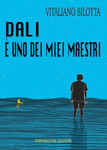 Dalì è uno dei miei maestri - Vitaliano Bilotta - Libro Temperatura Edizioni 2022 | Libraccio.it