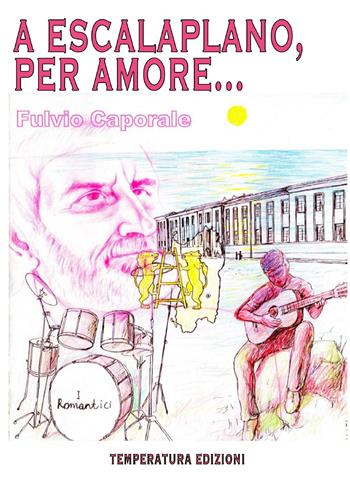 A Escalaplano, per amore... - Fulvio Caporale - Libro Temperatura Edizioni 2022 | Libraccio.it