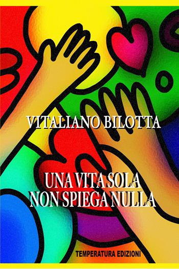 Una vita sola non spiega nulla - Vitaliano Bilotta - Libro Temperatura Edizioni 2022 | Libraccio.it