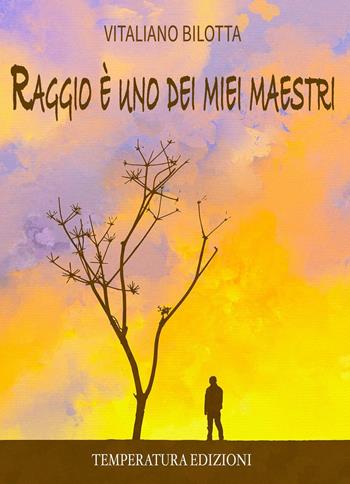 Raggio è uno dei miei maestri - Vitaliano Bilotta - Libro Temperatura Edizioni 2023 | Libraccio.it