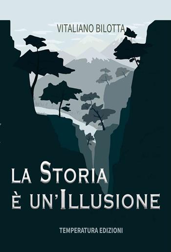 La storia è un'illusione - Vitaliano Bilotta - Libro Temperatura Edizioni 2023 | Libraccio.it