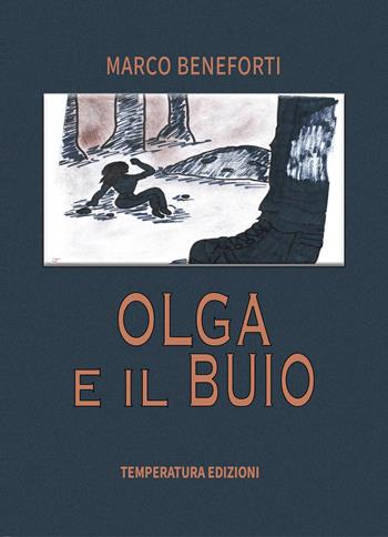 Olga e il buio - Marco Beneforti - Libro Temperatura Edizioni 2023 | Libraccio.it
