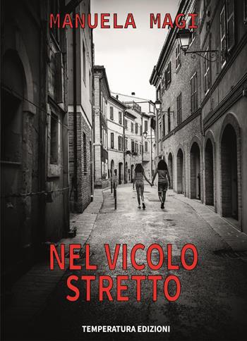 Nel vicolo stretto - Manuela Magi - Libro Temperatura Edizioni 2024 | Libraccio.it