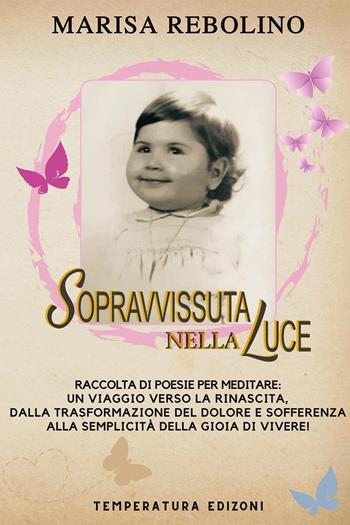 Sopravvissuta nella luce - Marisa Rebolino - Libro Temperatura Edizioni 2024 | Libraccio.it